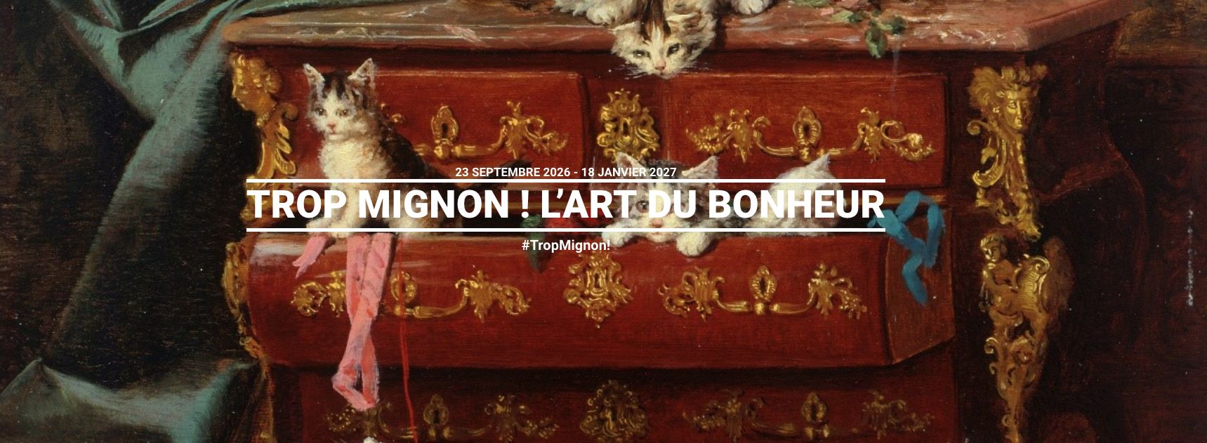 Trop mignon ! L'art du bonheur September 23rd, 2026 &mdash; January 18th, 2027
