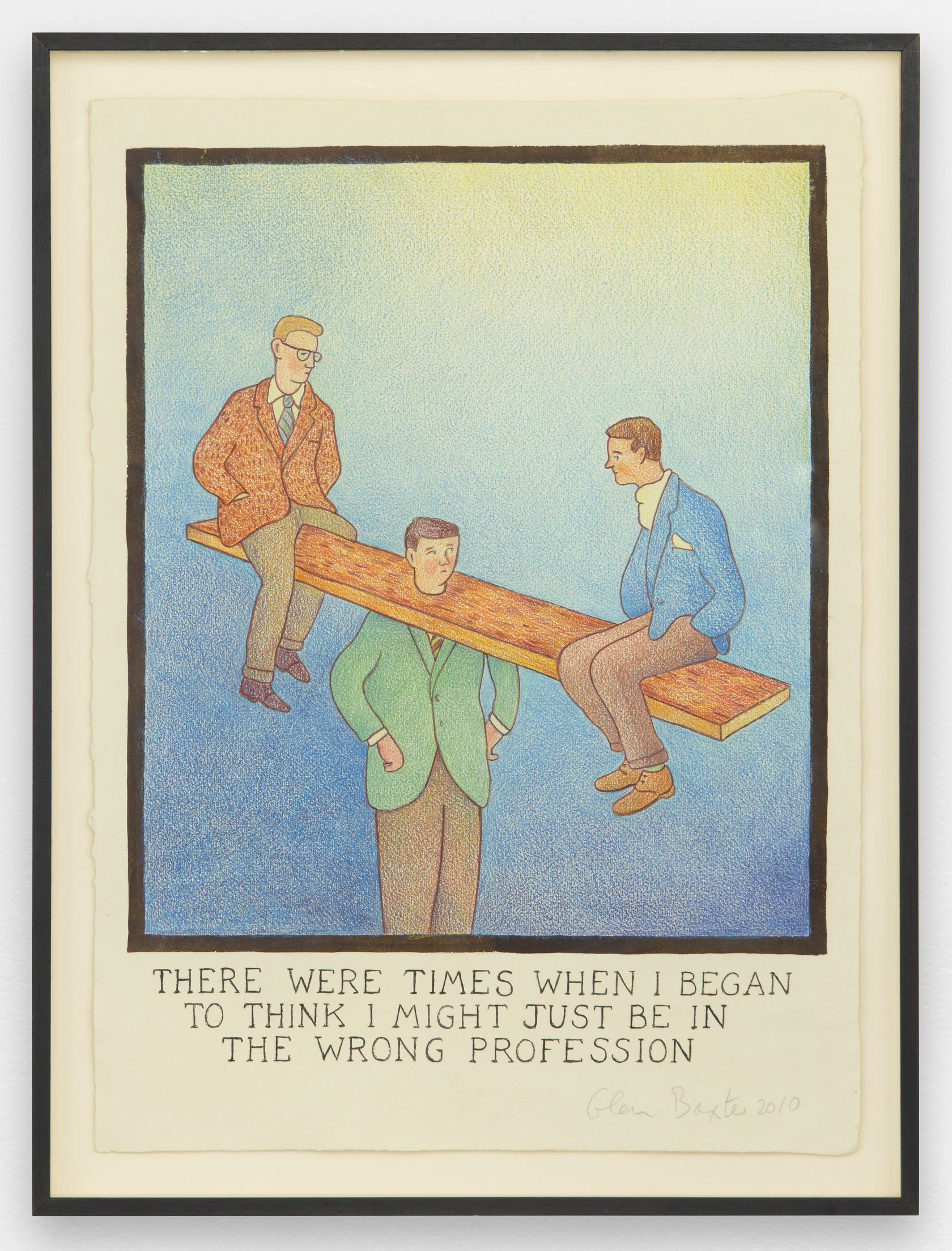 There were times when I began to think I might just be in the wrong profession